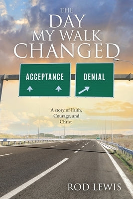 The Day My Walk Changed: A story of Faith, Courage, and Christ by Lewis, Rodrick