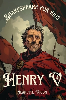 Henry V Shakespeare for kids: Shakespeare in a language children will understand and love by Vigon, Jeanette