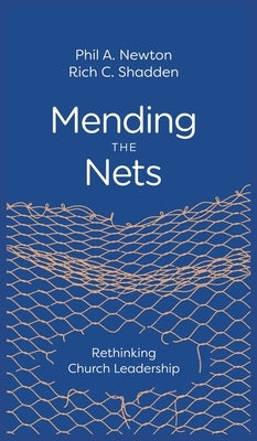 Mending the Nets: Rethinking Church Leadership by Newton, Phil A.