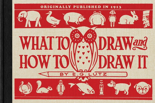 What to Draw and How to Draw It by Lutz, E. G.