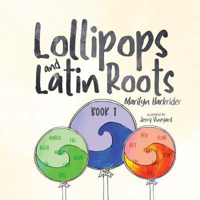 Lollipops and Latin Roots: Book 1 in the Wonderful World of Words Series by Harkrider, Marilyn