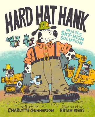 Hard Hat Hank and the Sky-High Solution by Gunnufson, Charlotte