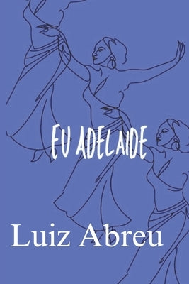 Eu Adelaide by Abreu, Luiz