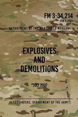 FM 3-34.214 Explosives and Demolitions: July 2007 by The Army, Headquarters Department of