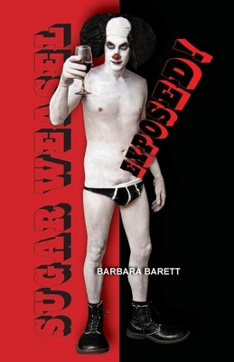 Sugar Weasel Exposed! The Gigolo Clown Spills His Guts by Barett, Barbara