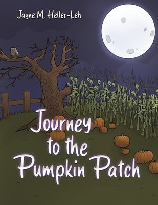 Journey to the Pumpkin Patch by Heller-Leh, Jayne M.