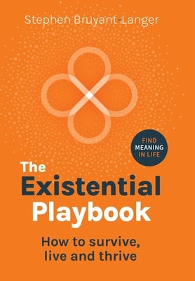 The Existential Playbook: How to survive, live and thrive by Bruyant-Langer, Stephen