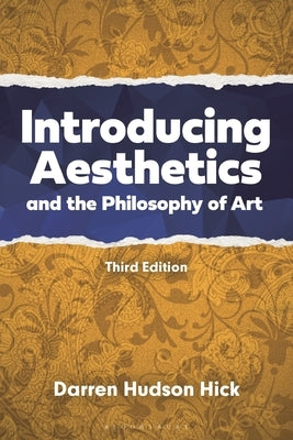 Introducing Aesthetics and the Philosophy of Art: A Case-Driven Approach by Hick, Darren Hudson