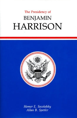 Presidency of Benjamin Harrison by Socolofsky, Homer E.