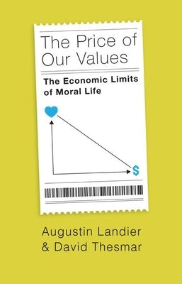 The Price of Our Values: The Economic Limits of Moral Life by Landier, Augustin