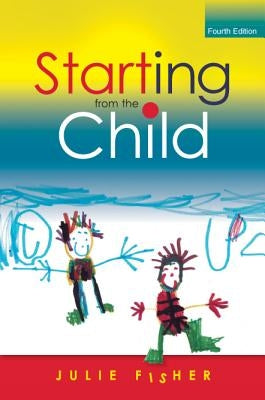 Starting from the Child: Teaching and Learning from 4 - 8 by Fisher, Julie