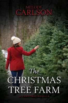 The Christmas Tree Farm: A Christmas Novella by Carlson, Melody