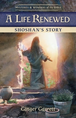 A Life Renewed Shoshan's Story by Garrett, Ginger