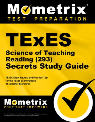 TExES Science of Teaching Reading (293) Secrets Study Guide: TExES Exam Review and Practice Test for the Texas Examinations of Educator Standards by Mometrix