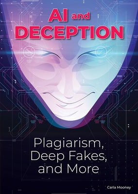 AI and Deception: Plagiarism, Deepfakes, and More by Mooney, Carla