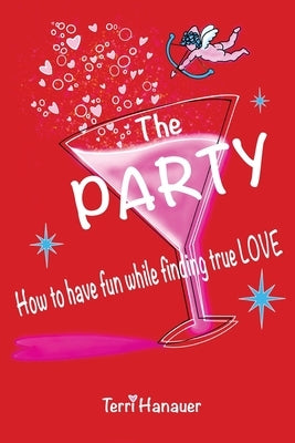The Party: How to Have Fun While Finding True Love by Hanauer, Terri