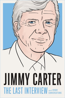 Jimmy Carter: The Last Interview: And Other Conversations by Melville House