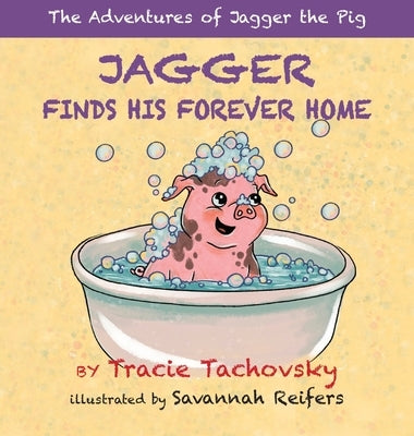 Jagger the Pig Finds His Forever Home by Tachovsky, Tracie