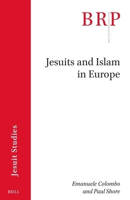 Jesuits and Islam in Europe by Colombo, Emanuele