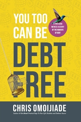 You Too Can Be Debt Free by Omoijiade, Chris