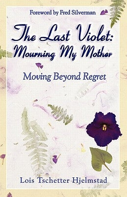 The Last Violet: Mourning My Mother by Hjelmstad, Lois Tschetter