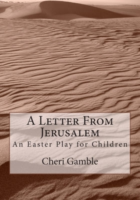 A Letter From Jerusalem: An Easter Play for Children by Gamble, Cheri L.