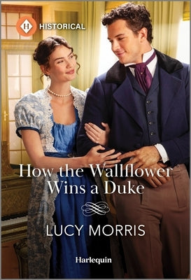 How the Wallflower Wins a Duke by Morris, Lucy