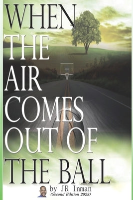 When the Air Comes Out of the Ball by Jr Inman