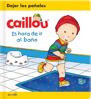 Caillou: Es Hora de IR Al Baño by Sanschagrin, Joceline