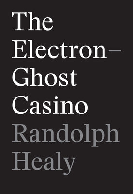 The Electron-Ghost Casino by Healy, Randolph