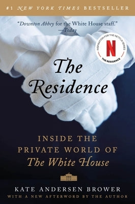 The Residence: Inside the Private World of the White House by Brower, Kate Andersen