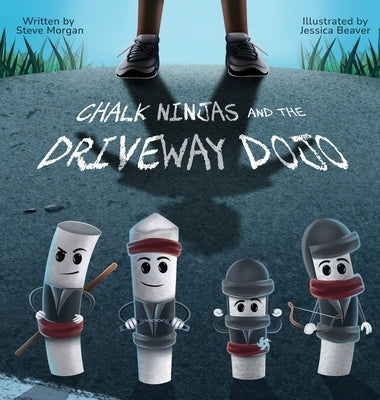 Chalk Ninjas and the Driveway Dojo by Morgan, Steve
