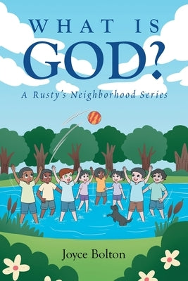 What is God?: A Rusty's Neighborhood Series by Bolton, Joyce