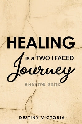 Healing is a Two-Faced Journey: Shadow Book by Victoria, Destiny