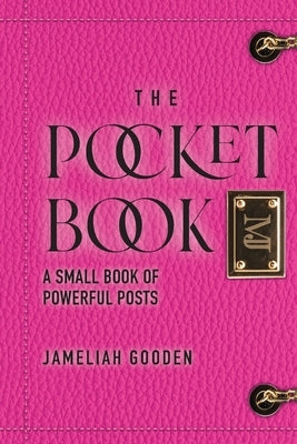 The Pocket Book: A Small Book of Powerful Posts by Gooden, Jameliah