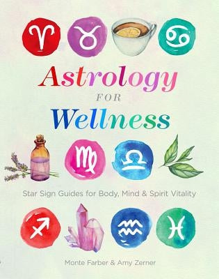 Astrology for Wellness: Star Sign Guides for Body, Mind & Spirit Vitality by Farber, Monte