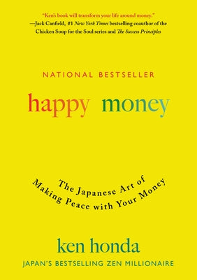 Happy Money: The Japanese Art of Making Peace with Your Money by Honda, Ken