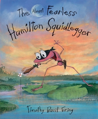 The Almost Fearless Hamilton Squidlegger by Ering, Timothy Basil