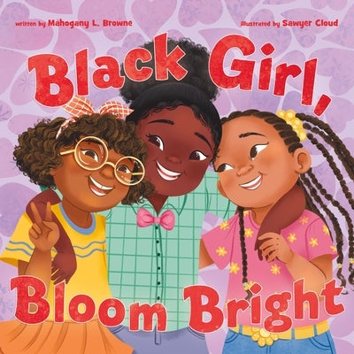 Black Girl, Bloom Bright by Browne, Mahogany L.