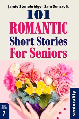 101 Romantic Short Stories for Seniors: Large Print easy to read book for Seniors with Dementia, Alzheimer's or memory issues by Stonebridge, Jamie