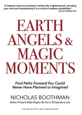 Earth Angels & Magic Moments: Find Paths Forward You Could Never Have Planned or Imagined by Boothman, Nicholas