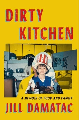 Dirty Kitchen: A Memoir of Food and Family by Damatac, Jill