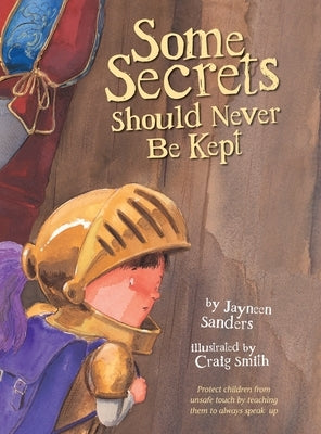 Some Secrets Should Never Be Kept: Protect children from unsafe touch by teaching them to always speak up by Smith, Craig