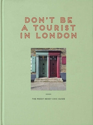 Don't Be a Tourist in London: The Messy Nessy Chic Guide by Grall, Vanessa