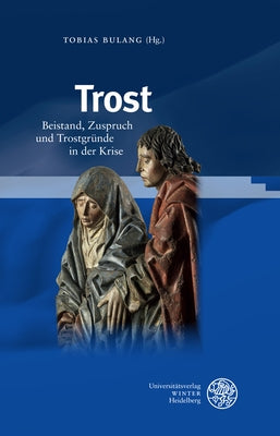 Trost: Beistand, Zuspruch Und Trostgrunde in Der Krise by Bulang, Tobias