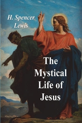 The Mystical Life of Jesus by Lewis, H. Spencer