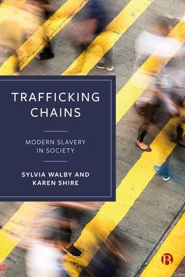 Trafficking Chains: Modern Slavery in Society by Walby, Sylvia