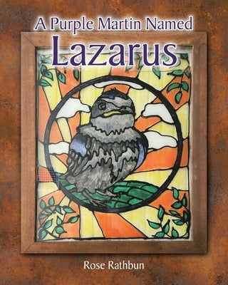 A Purple Martin Named Lazarus by Rathbun, Rose