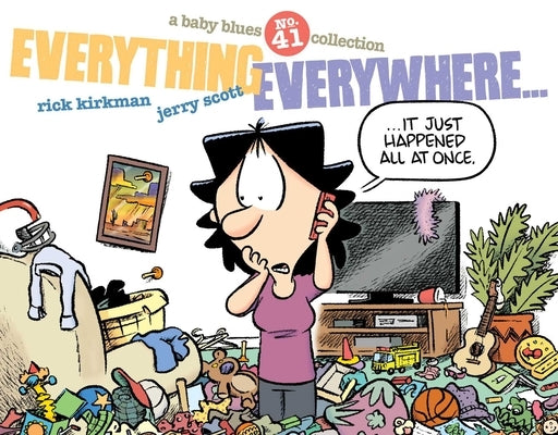 Everything Everywhere...: A Baby Blues Collection Volume 41 by Kirkman, Rick