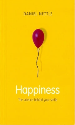 Happiness: The Science Behind Your Smile by Nettle, Daniel